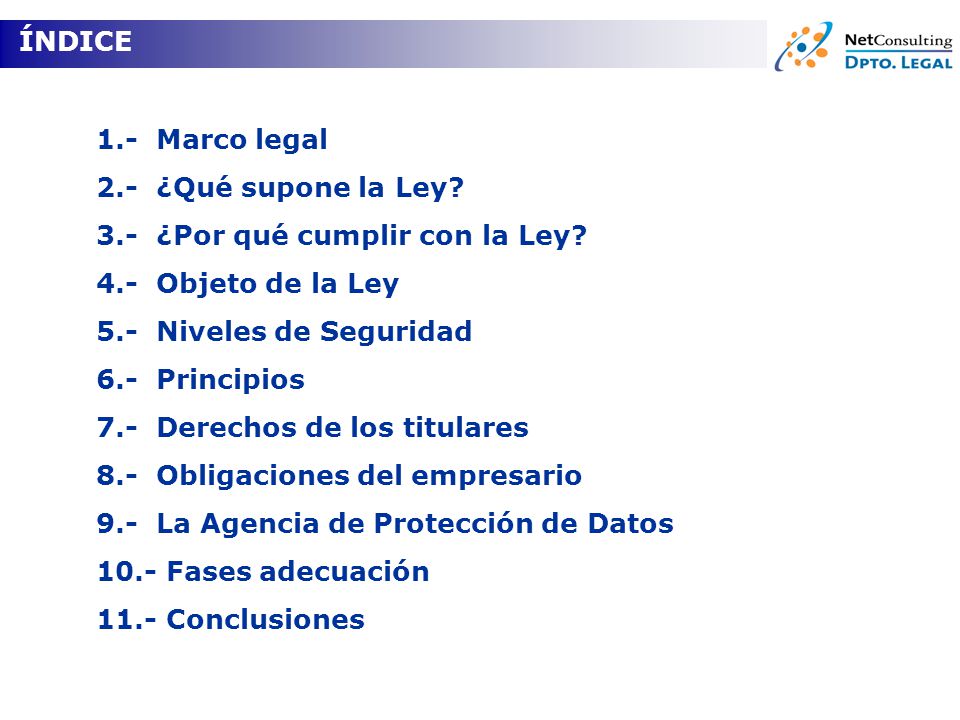 ÍNDICE 1.- Marco legal. 2.- ¿Qué supone la Ley 3.- ¿Por qué cumplir con la Ley 4.- Objeto de la Ley.