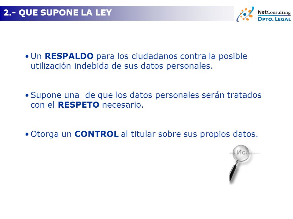 ¿Qué supone esta Ley 2.- QUE SUPONE LA LEY. Un RESPALDO para los ciudadanos contra la posible utilización indebida de sus datos personales.