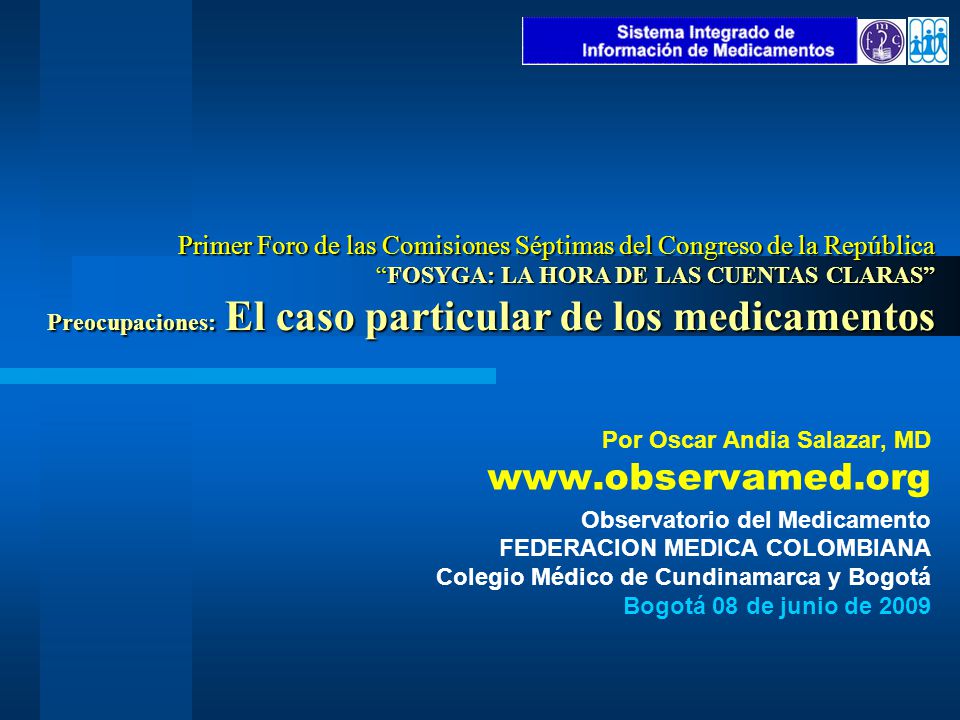 Primer Foro de las Comisiones Séptimas del Congreso de la República FOSYGA: LA HORA DE LAS CUENTAS CLARAS Preocupaciones: El caso particular de los medicamentos