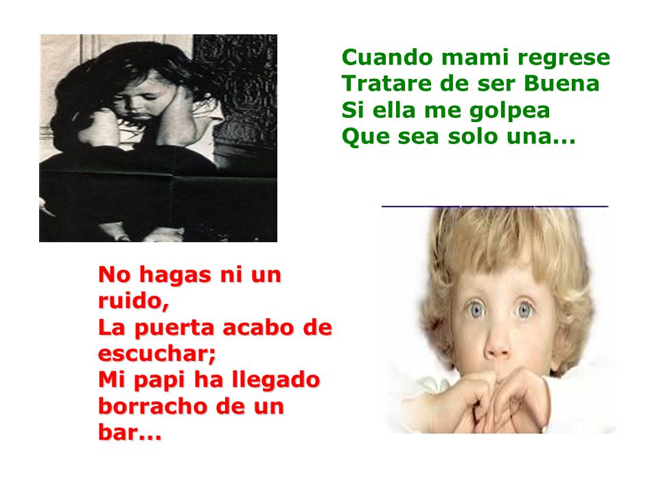 Cuando mami regrese Tratare de ser Buena Si ella me golpea Que sea solo una...