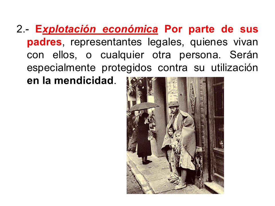 2.- Explotación económica Por parte de sus padres, representantes legales, quienes vivan con ellos, o cualquier otra persona.