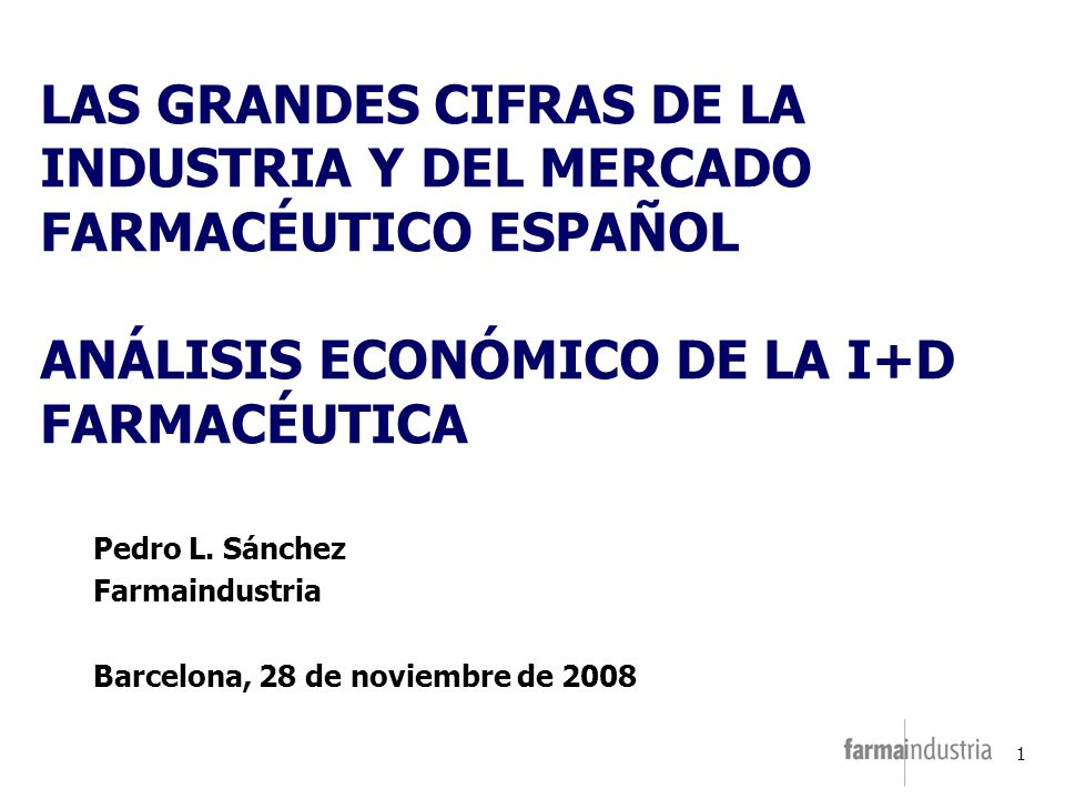 LAS GRANDES CIFRAS DE LA INDUSTRIA Y DEL MERCADO FARMACÉUTICO ESPAÑOL ANÁLISIS ECONÓMICO DE LA I+D FARMACÉUTICA