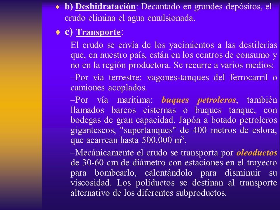 b) Deshidratación: Decantado en grandes depósitos, el crudo elimina el agua emulsionada.