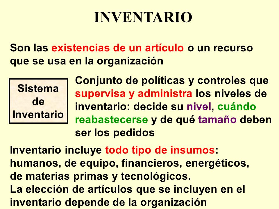 INVENTARIO Son las existencias de un artículo o un recurso que se usa en la organización.