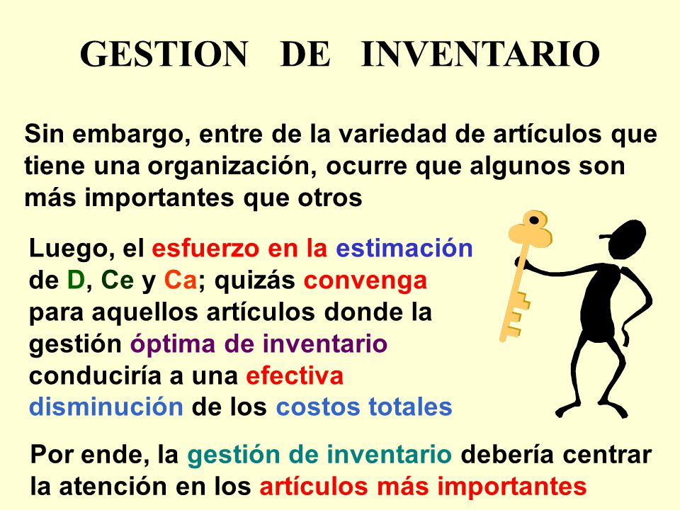 GESTION DE INVENTARIO Sin embargo, entre de la variedad de artículos que tiene una organización, ocurre que algunos son más importantes que otros.