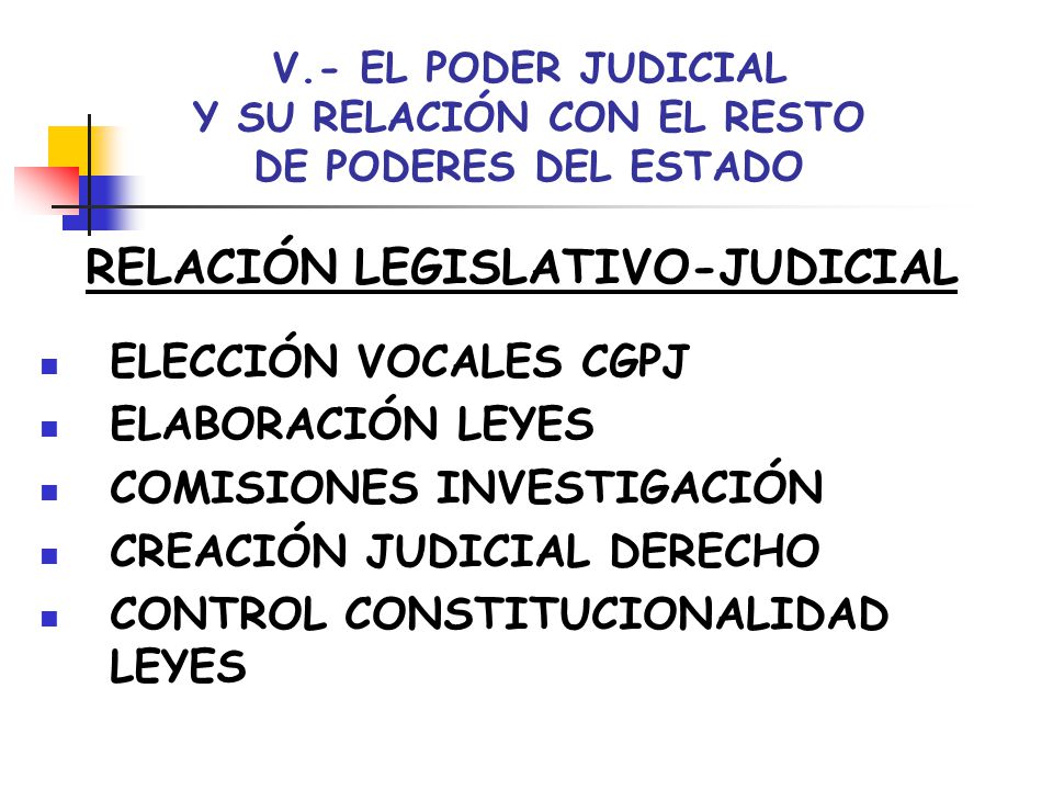 V.- EL PODER JUDICIAL Y SU RELACIÓN CON EL RESTO DE PODERES DEL ESTADO