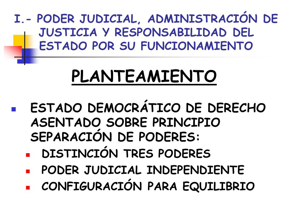 I.- PODER JUDICIAL, ADMINISTRACIÓN DE JUSTICIA Y RESPONSABILIDAD DEL ESTADO POR SU FUNCIONAMIENTO