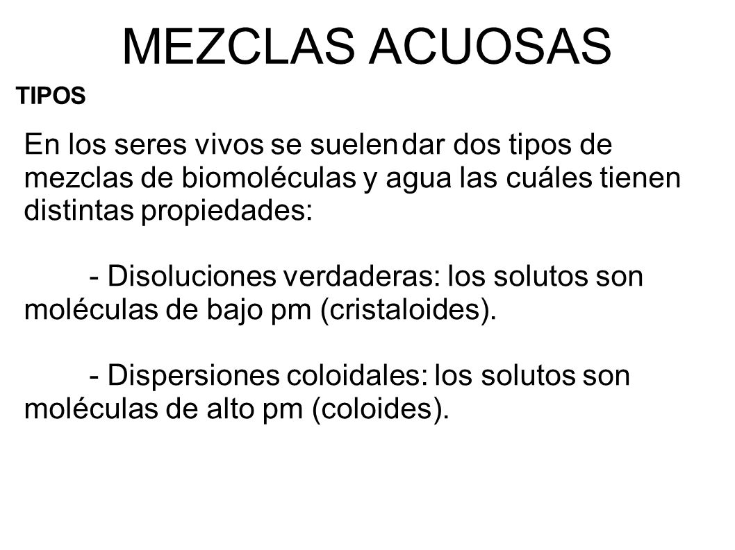 MEZCLAS ACUOSAS TIPOS. En los seres vivos se suelen dar dos tipos de mezclas de biomoléculas y agua las cuáles tienen distintas propiedades: