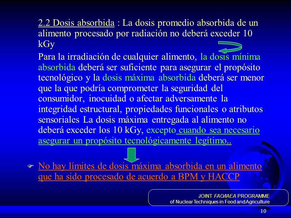2.2 Dosis absorbida : La dosis promedio absorbida de un alimento procesado por radiación no deberá exceder 10 kGy