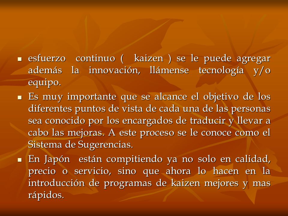 esfuerzo continuo ( kaizen ) se le puede agregar además la innovación, llámense tecnología y/o equipo.