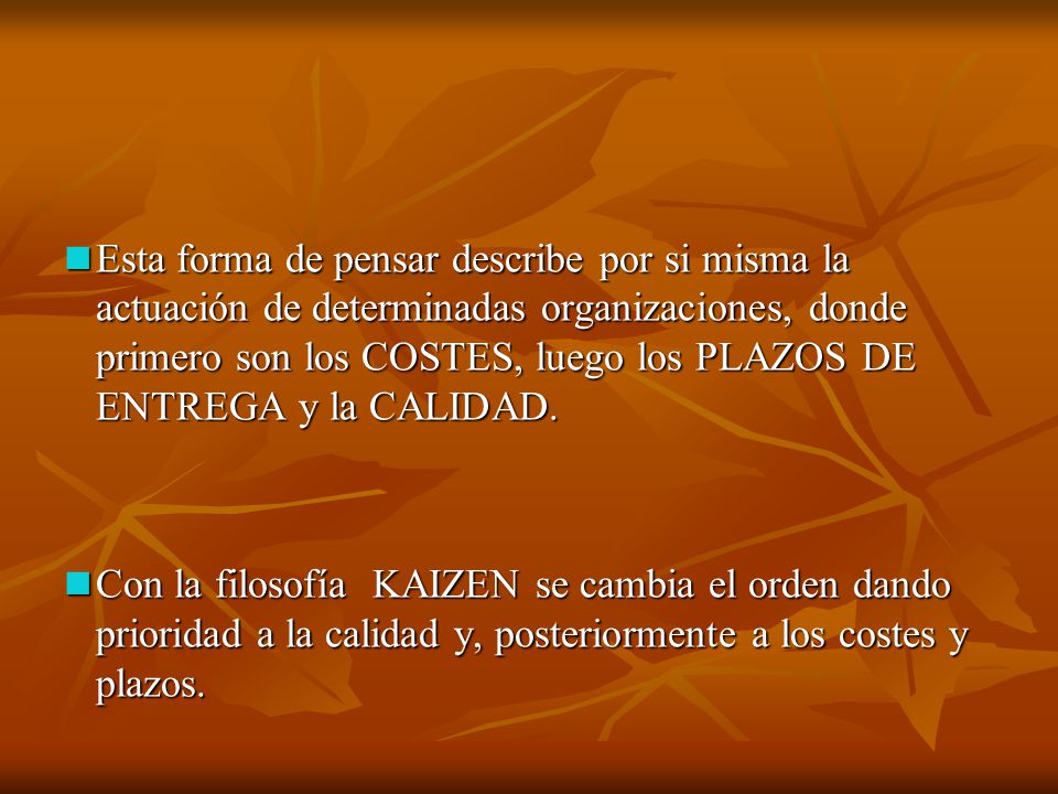 Esta forma de pensar describe por si misma la actuación de determinadas organizaciones, donde primero son los COSTES, luego los PLAZOS DE ENTREGA y la CALIDAD.