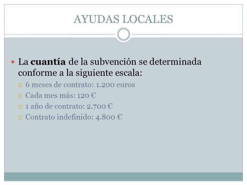 AYUDAS LOCALES La cuantía de la subvención se determinada conforme a la siguiente escala: 6 meses de contrato: euros.