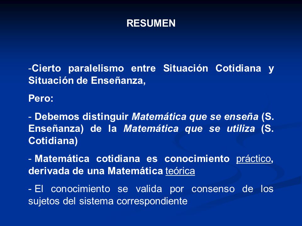 RESUMEN Cierto paralelismo entre Situación Cotidiana y Situación de Enseñanza, Pero: