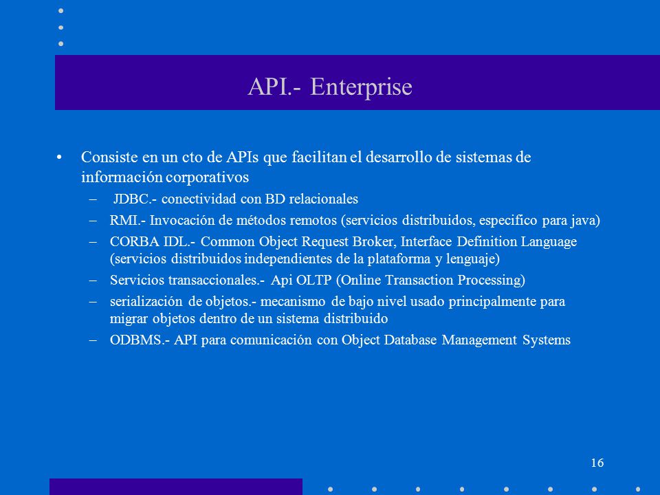 API.- Enterprise Consiste en un cto de APIs que facilitan el desarrollo de sistemas de información corporativos.