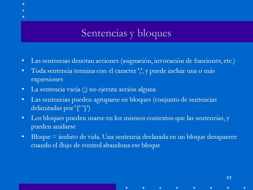 Sentencias y bloques Las sentencias denotan acciones (asignación, invocación de funciones, etc.)