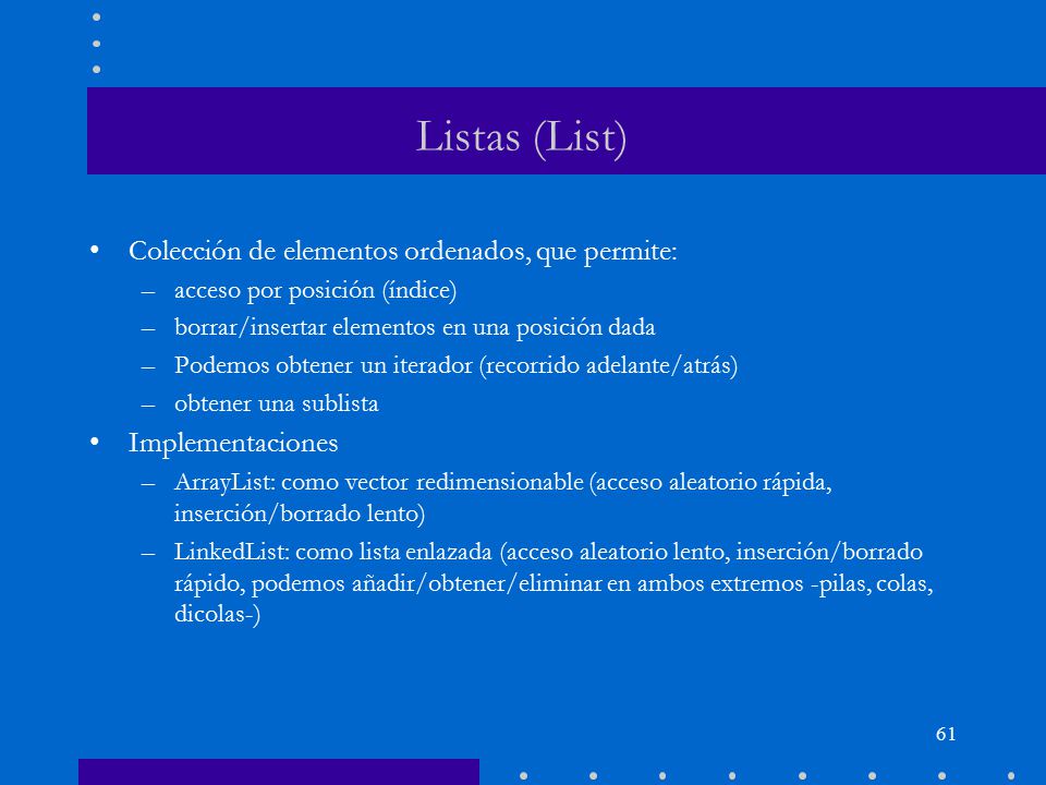 Listas (List) Colección de elementos ordenados, que permite: