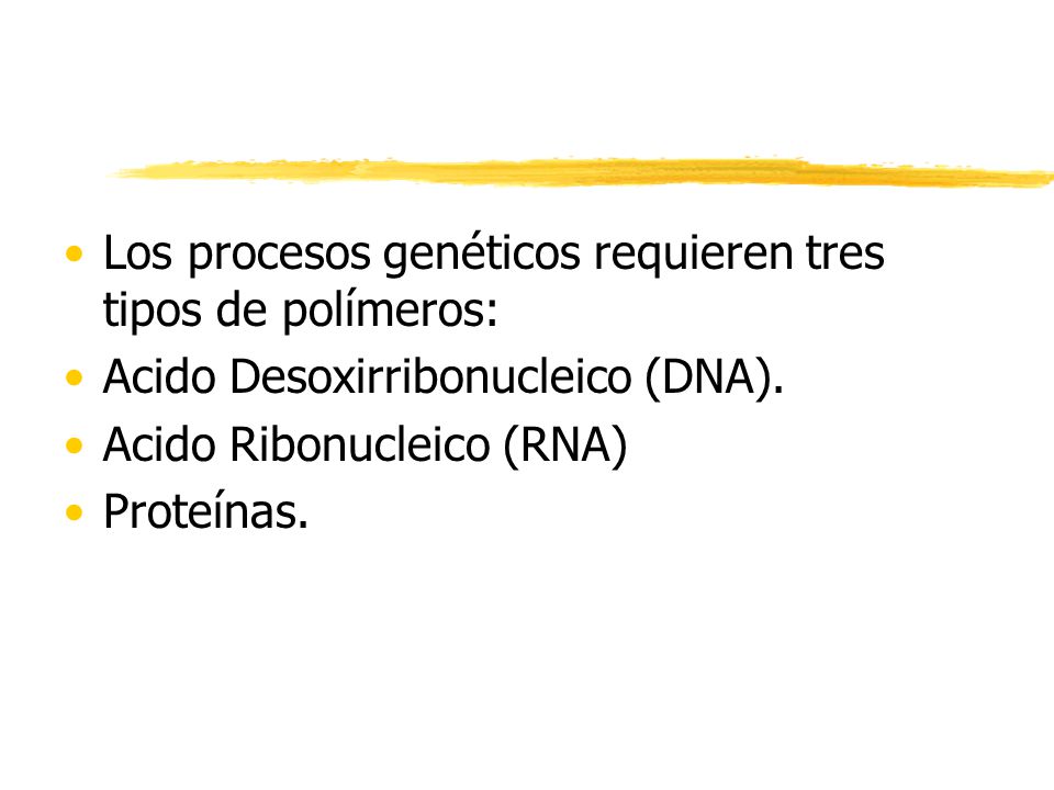 Los procesos genéticos requieren tres tipos de polímeros: