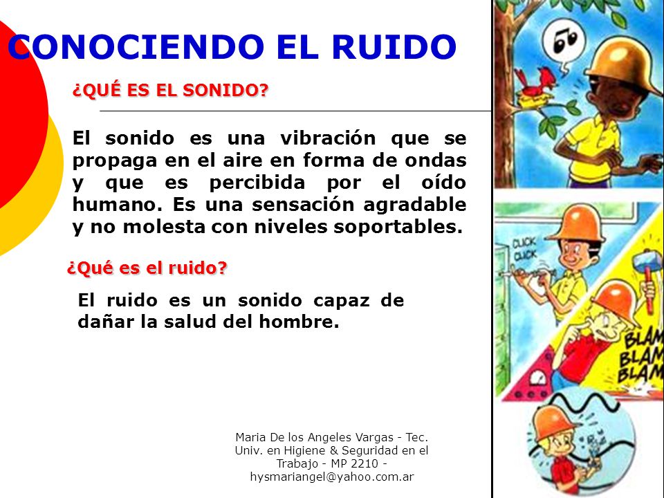 El ruido es un sonido capaz de dañar la salud del hombre.