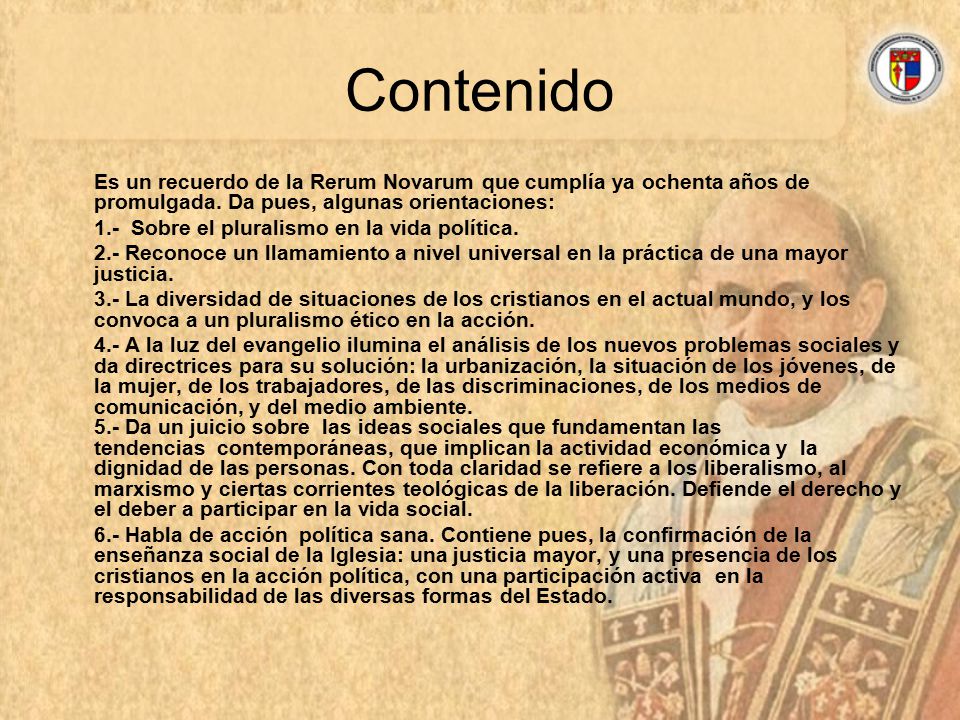 Contenido Es un recuerdo de la Rerum Novarum que cumplía ya ochenta años de promulgada. Da pues, algunas orientaciones: