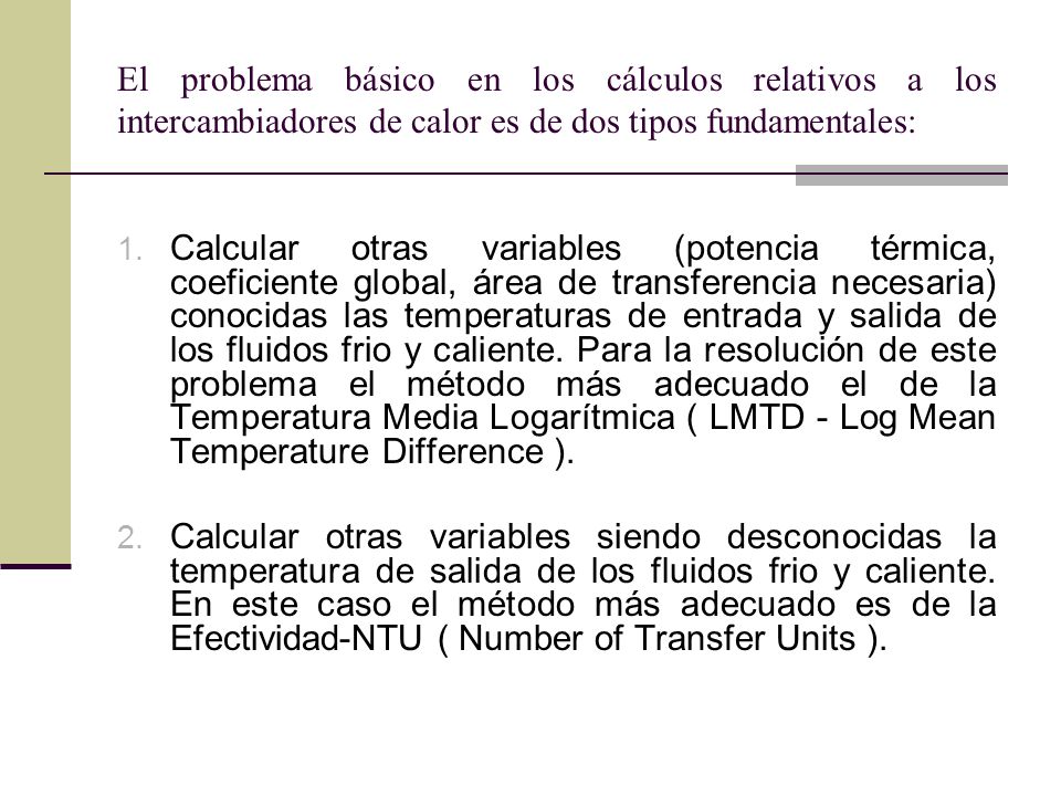 El problema básico en los cálculos relativos a los intercambiadores de calor es de dos tipos fundamentales: