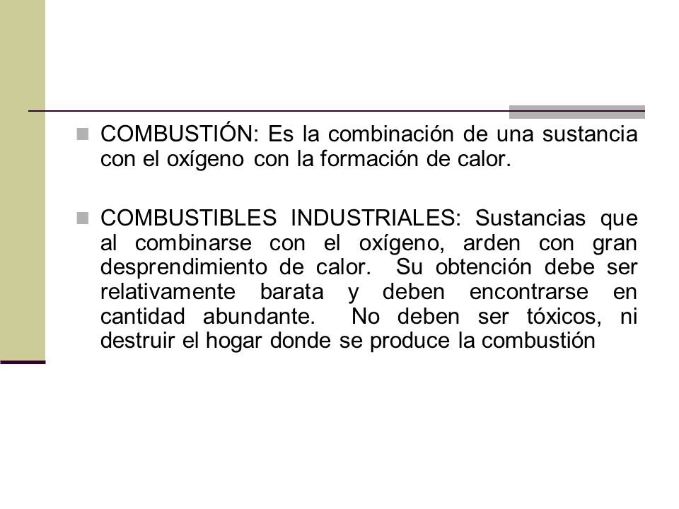 COMBUSTIÓN: Es la combinación de una sustancia con el oxígeno con la formación de calor.