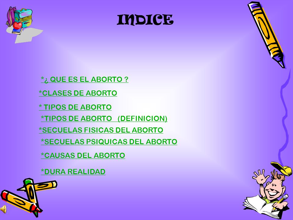 INDICE *¿ QUE ES EL ABORTO *CLASES DE ABORTO * TIPOS DE ABORTO