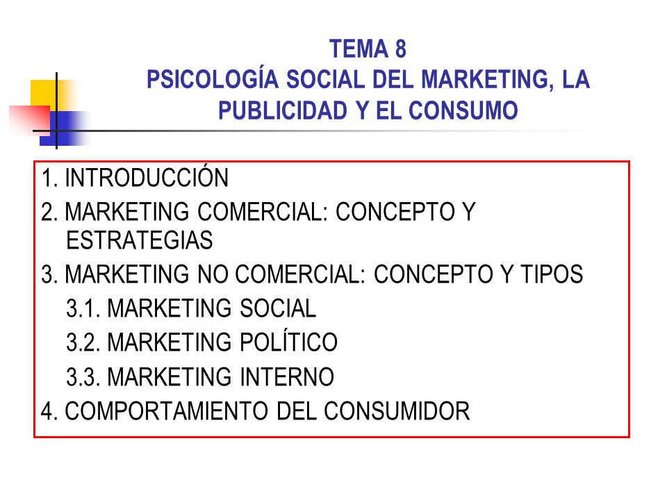 TEMA 8 PSICOLOGÍA SOCIAL DEL MARKETING, LA PUBLICIDAD Y EL CONSUMO