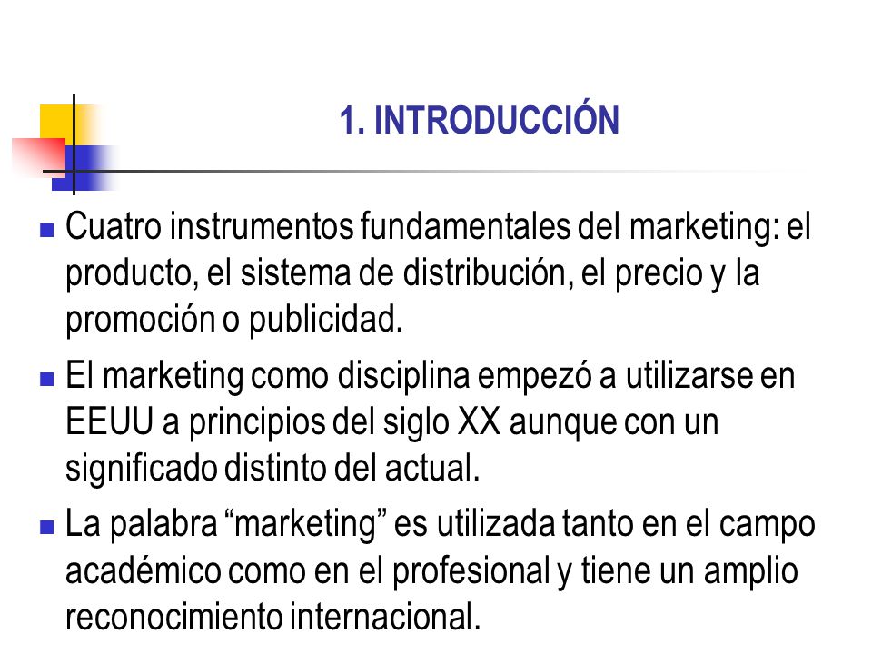 1. INTRODUCCIÓN Cuatro instrumentos fundamentales del marketing: el producto, el sistema de distribución, el precio y la promoción o publicidad.