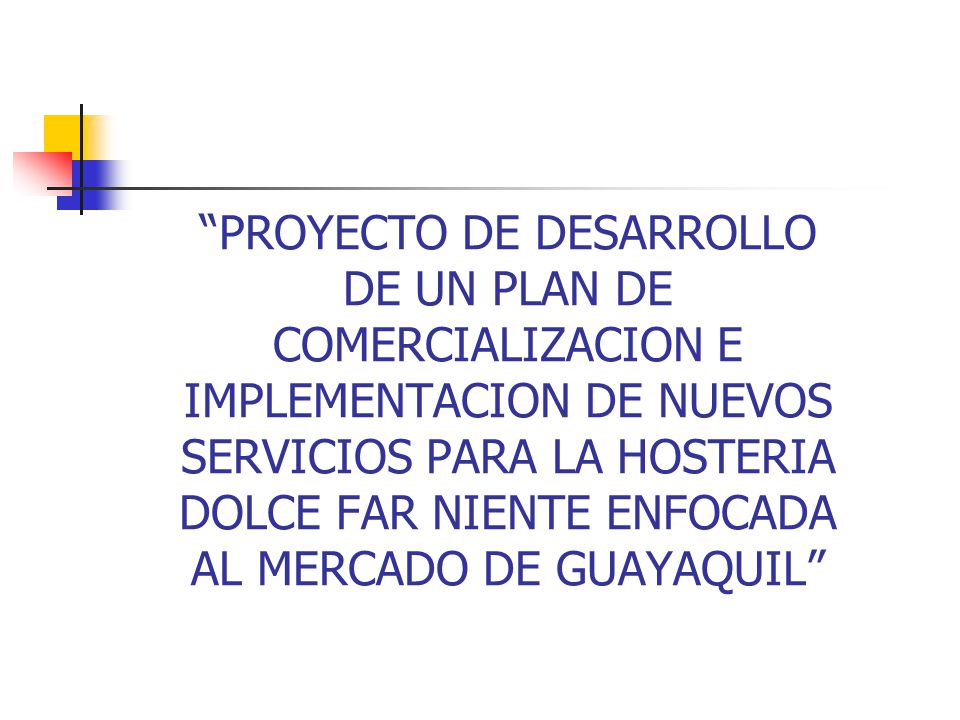 PROYECTO DE DESARROLLO DE UN PLAN DE COMERCIALIZACION E IMPLEMENTACION DE NUEVOS SERVICIOS PARA LA HOSTERIA DOLCE FAR NIENTE ENFOCADA AL MERCADO DE GUAYAQUIL