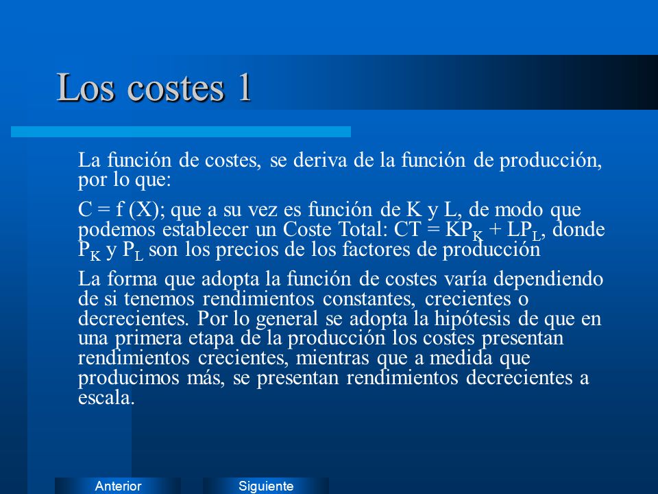Los costes Los costes 1. La función de costes, se deriva de la función de producción, por lo que: