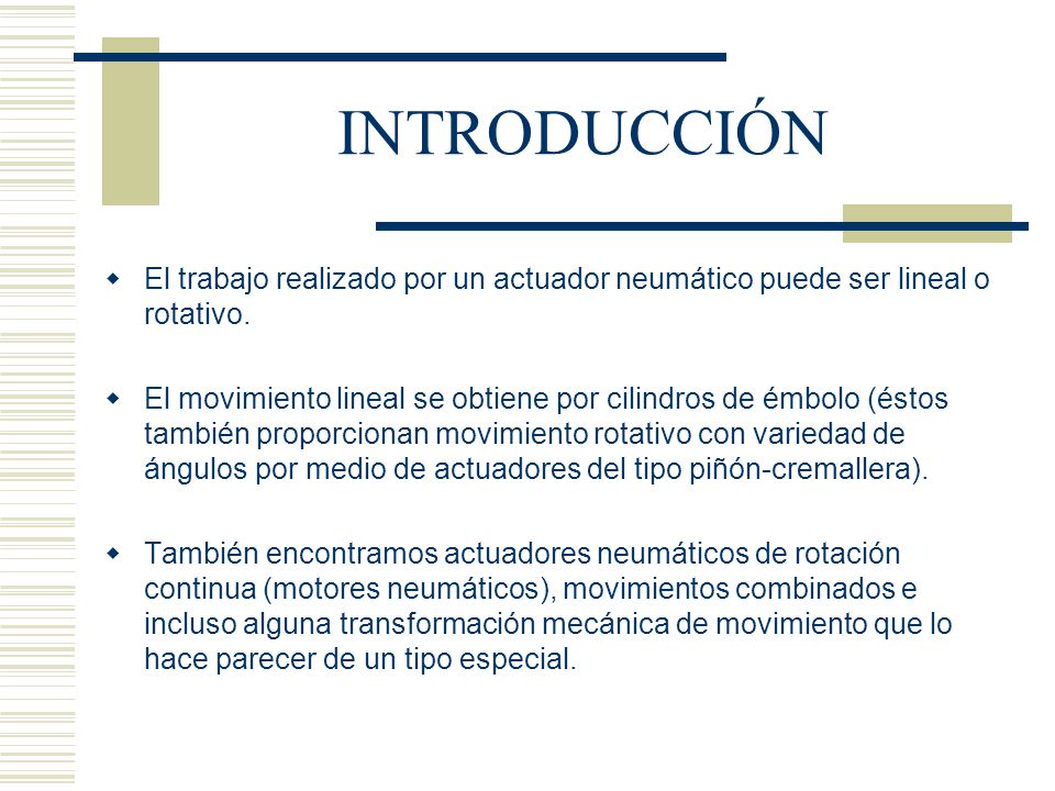 INTRODUCCIÓN El trabajo realizado por un actuador neumático puede ser lineal o rotativo.