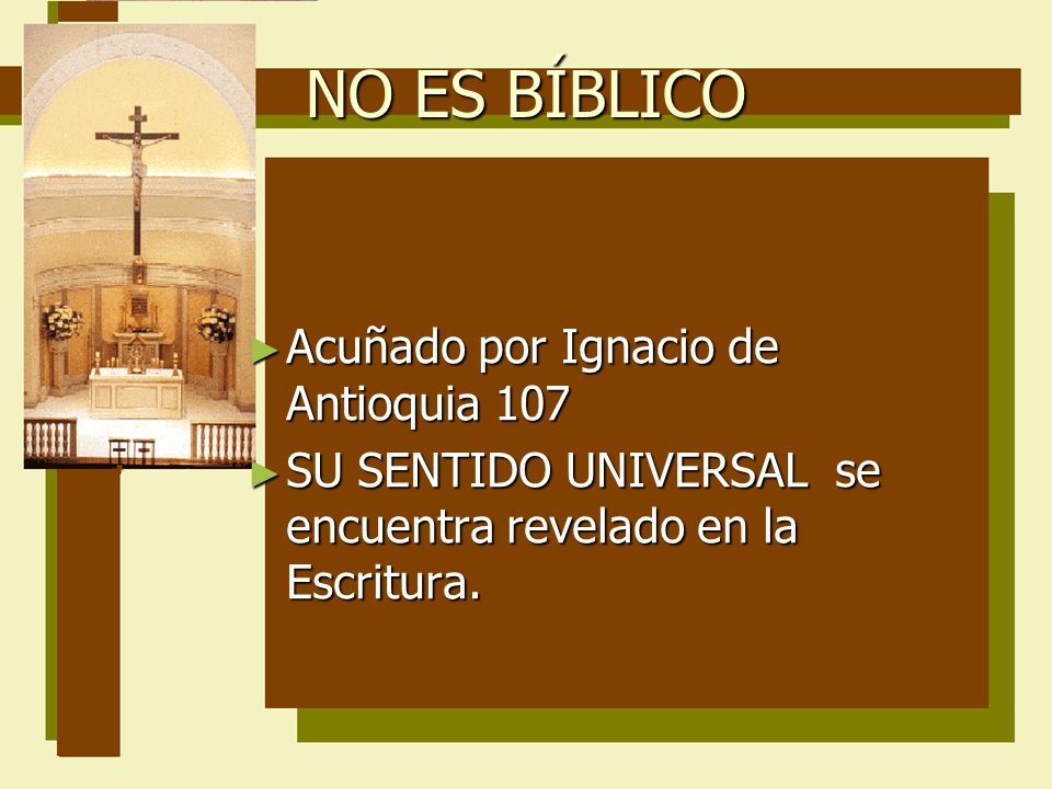 NO ES BÍBLICO Acuñado por Ignacio de Antioquia 107
