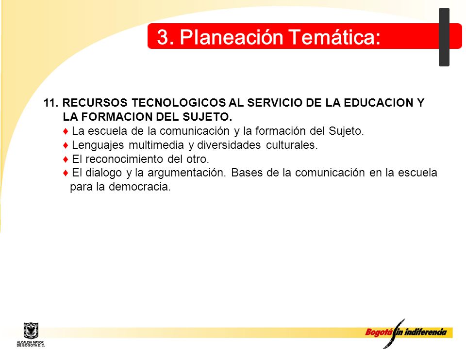 3. Planeación Temática: 11. RECURSOS TECNOLOGICOS AL SERVICIO DE LA EDUCACION Y. LA FORMACION DEL SUJETO.