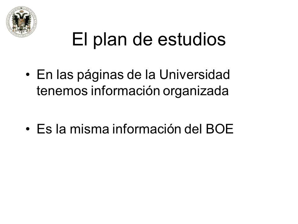 El plan de estudios En las páginas de la Universidad tenemos información organizada.