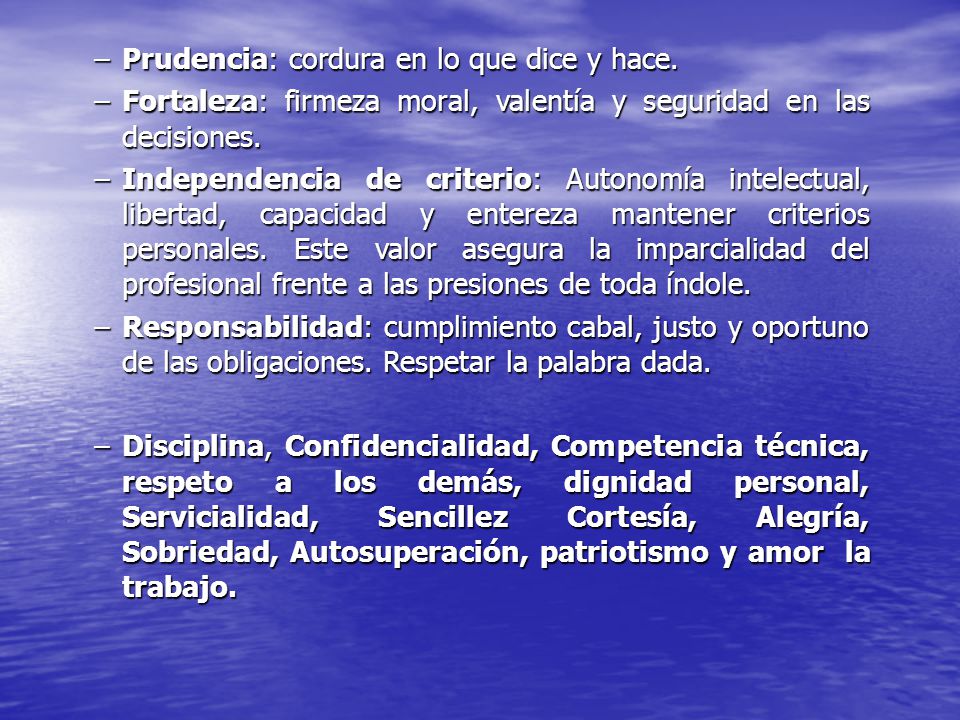 Prudencia: cordura en lo que dice y hace.