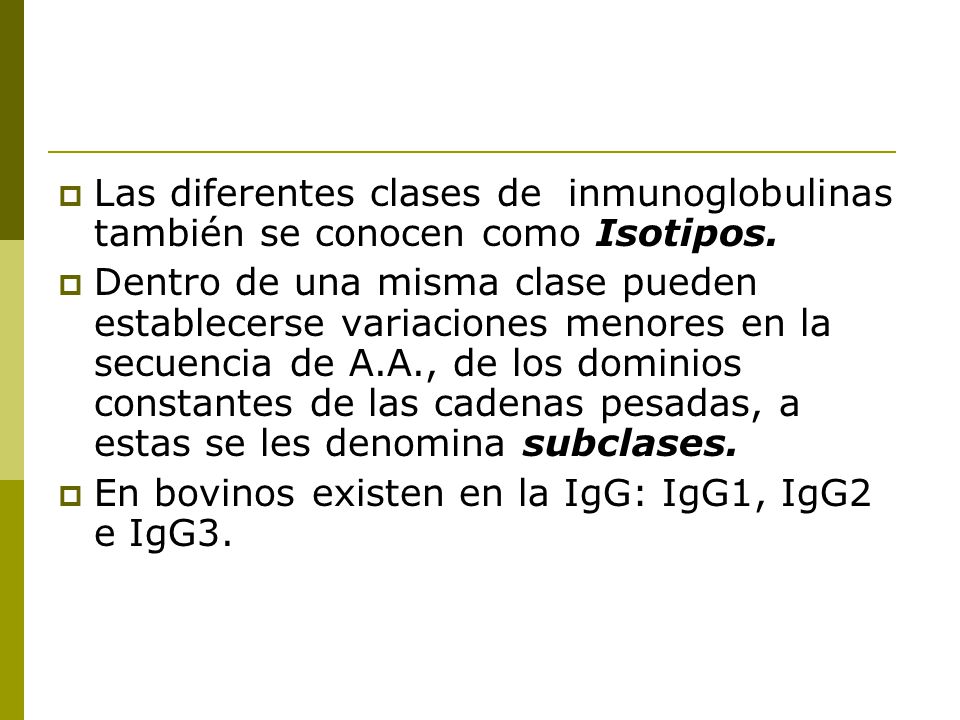 Las diferentes clases de inmunoglobulinas también se conocen como Isotipos.