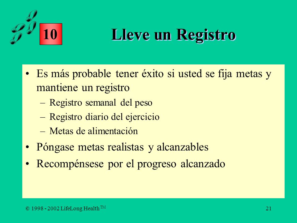 Lleve un Registro 10. Es más probable tener éxito si usted se fija metas y mantiene un registro. Registro semanal del peso.