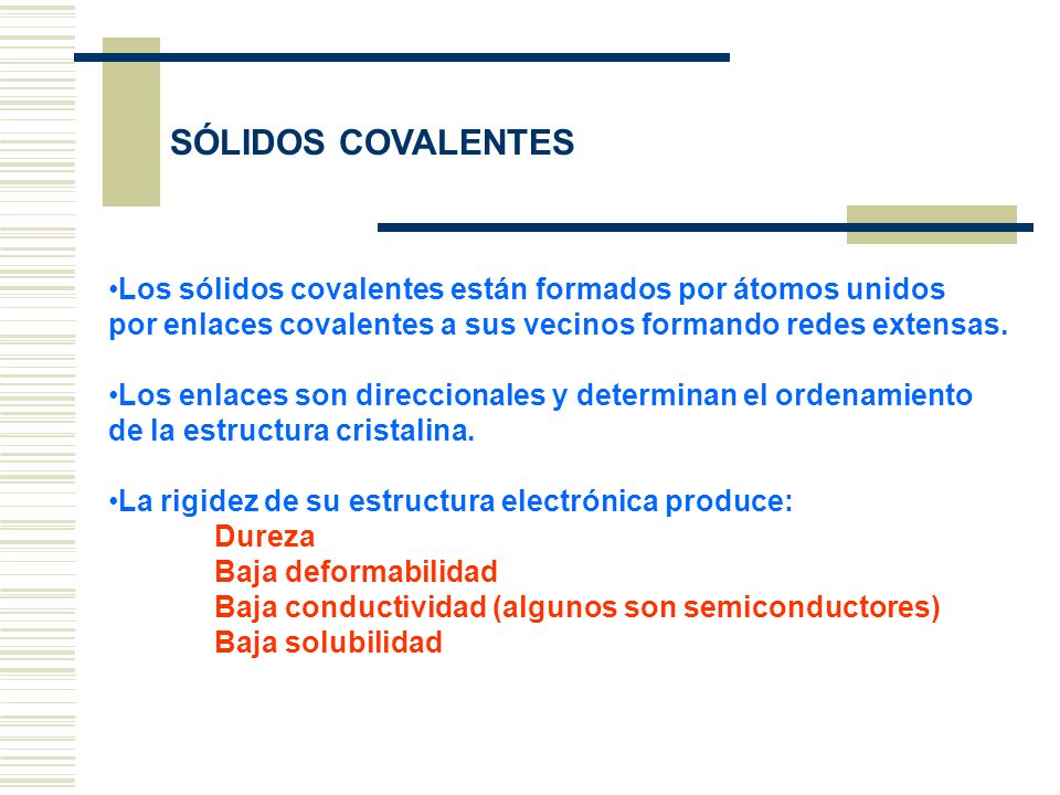 SÓLIDOS COVALENTES Los sólidos covalentes están formados por átomos unidos. por enlaces covalentes a sus vecinos formando redes extensas.