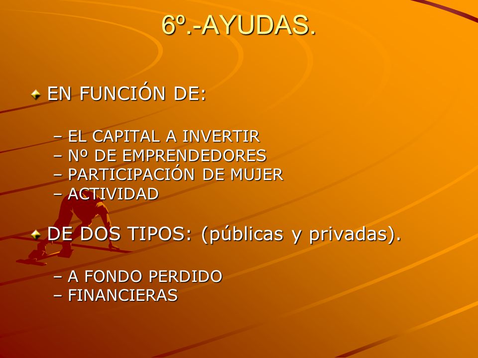 6º.-AYUDAS. EN FUNCIÓN DE: DE DOS TIPOS: (públicas y privadas).