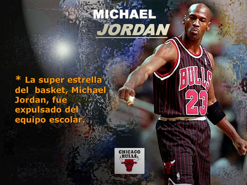 * La super estrella del basket, Michael Jordan, fue expulsado del equipo escolar.