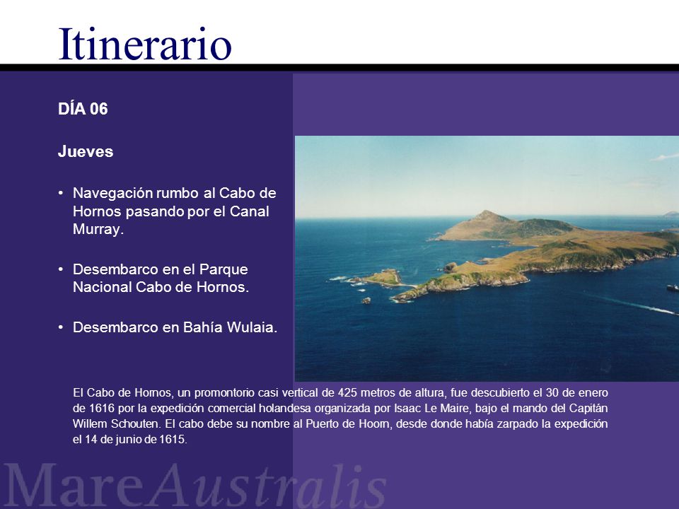 Itinerario DÍA 06. Jueves. Navegación rumbo al Cabo de Hornos pasando por el Canal Murray. Desembarco en el Parque Nacional Cabo de Hornos.