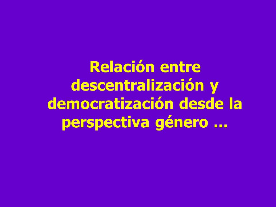 Relación entre descentralización y democratización desde la perspectiva género ...