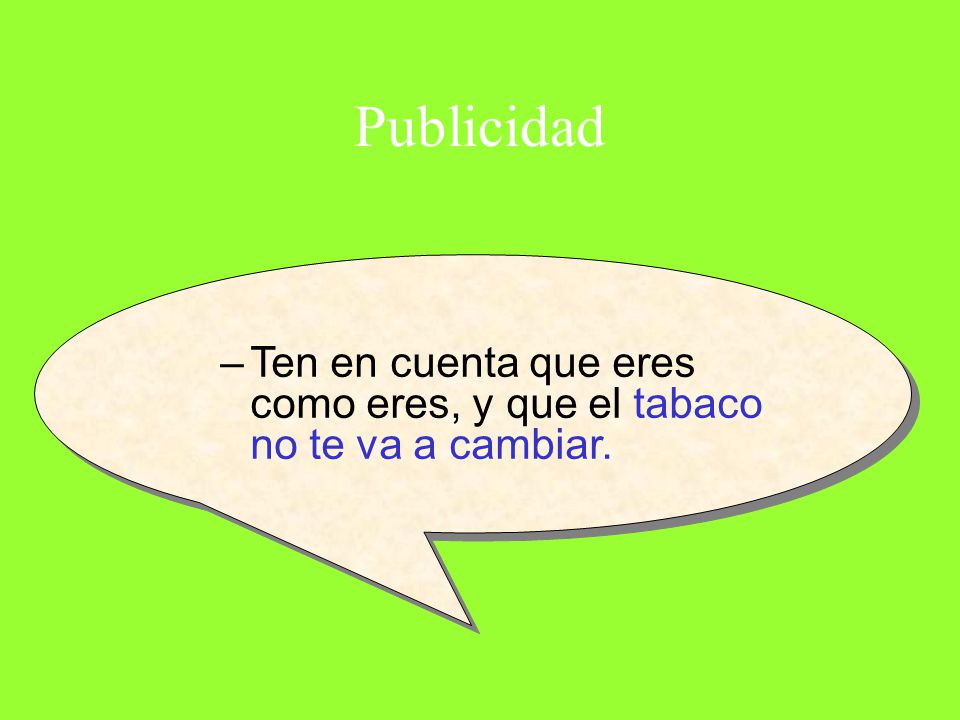 Publicidad Ten en cuenta que eres como eres, y que el tabaco no te va a cambiar.