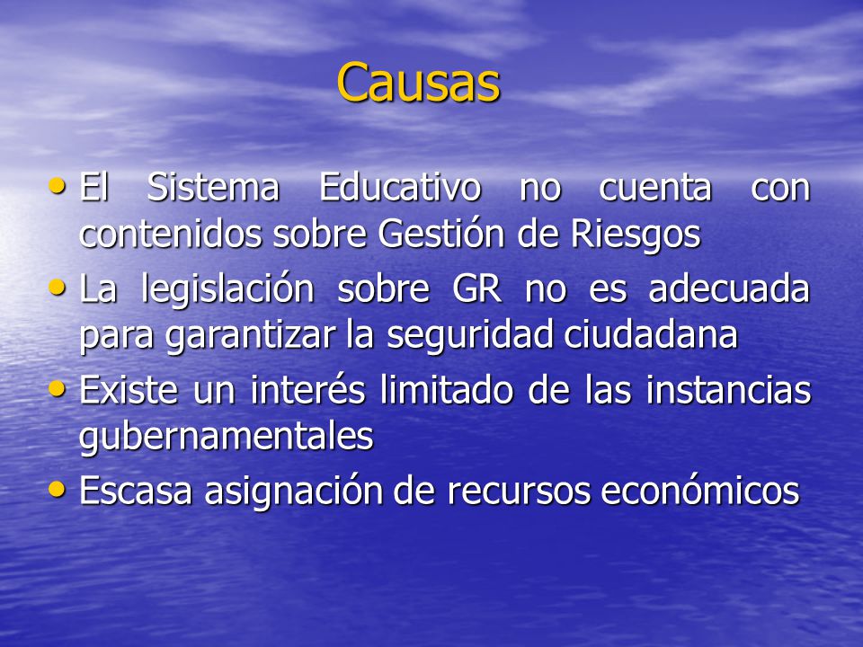 Causas El Sistema Educativo no cuenta con contenidos sobre Gestión de Riesgos.