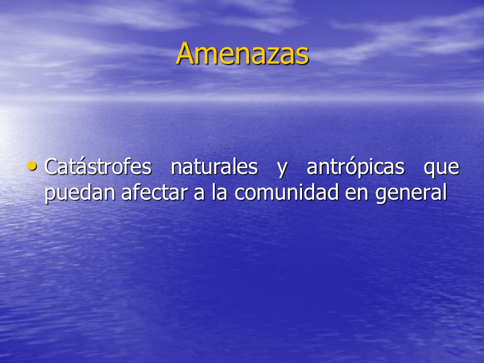Amenazas Catástrofes naturales y antrópicas que puedan afectar a la comunidad en general