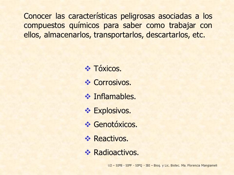 Conocer las características peligrosas asociadas a los compuestos químicos para saber como trabajar con ellos, almacenarlos, transportarlos, descartarlos, etc.