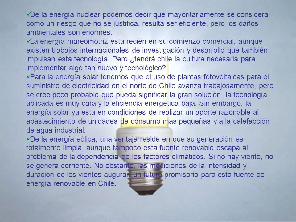 De la energía nuclear podemos decir que mayoritariamente se considera como un riesgo que no se justifica, resulta ser eficiente, pero los daños ambientales son enormes.