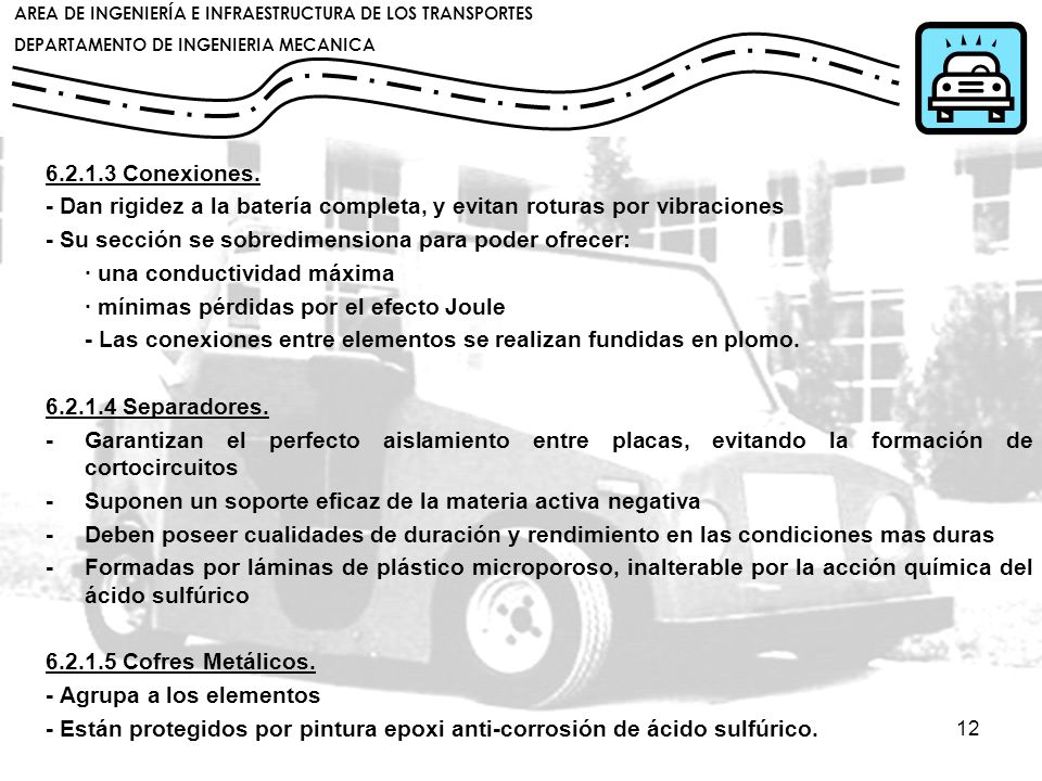 Conexiones. - Dan rigidez a la batería completa, y evitan roturas por vibraciones. - Su sección se sobredimensiona para poder ofrecer: