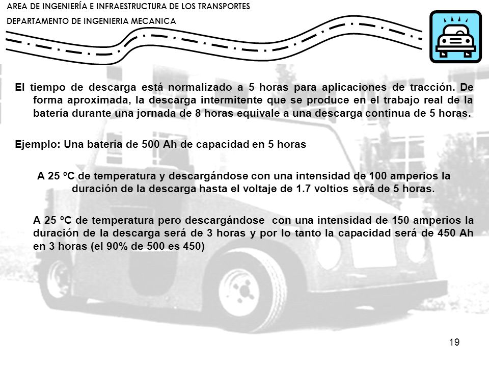El tiempo de descarga está normalizado a 5 horas para aplicaciones de tracción. De forma aproximada, la descarga intermitente que se produce en el trabajo real de la batería durante una jornada de 8 horas equivale a una descarga continua de 5 horas.