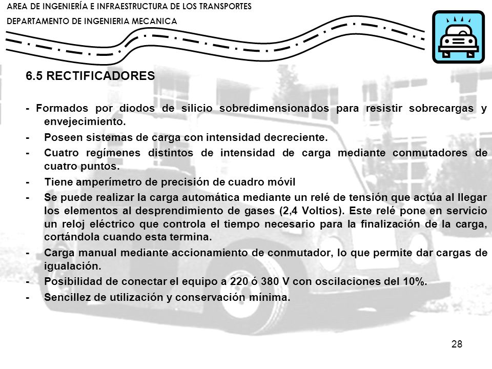 6.5 RECTIFICADORES - Formados por diodos de silicio sobredimensionados para resistir sobrecargas y envejecimiento.